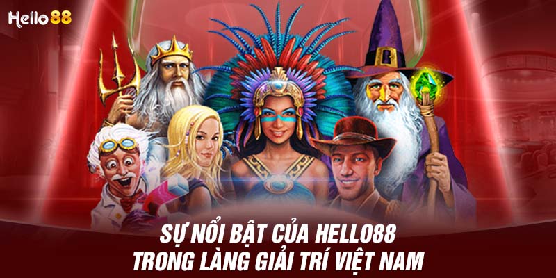 Sự nổi bật của HELLO88 trong làng giải trí Việt Nam