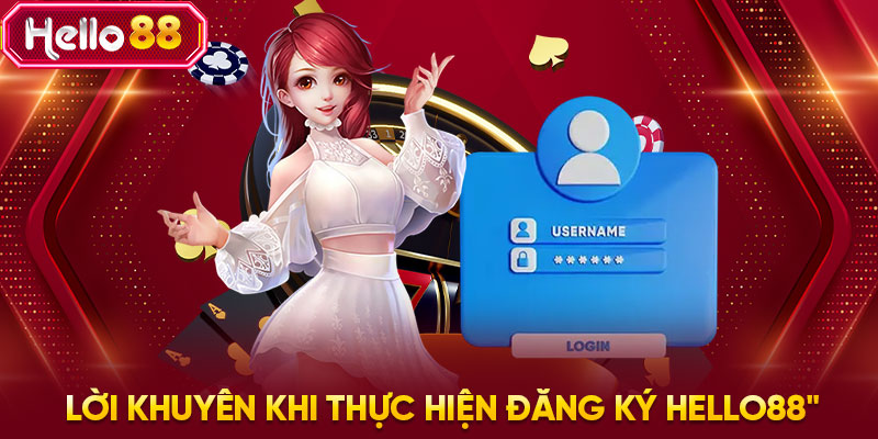 Lời khuyên khi thực hiện đăng ký HELLO88