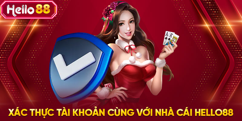 Xác thực tài khoản cùng với nhà cái HELLO88